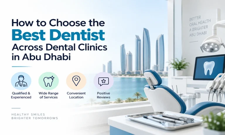 How to Choose the Best Dentist Across Dental Clinics in Abu Dhabi